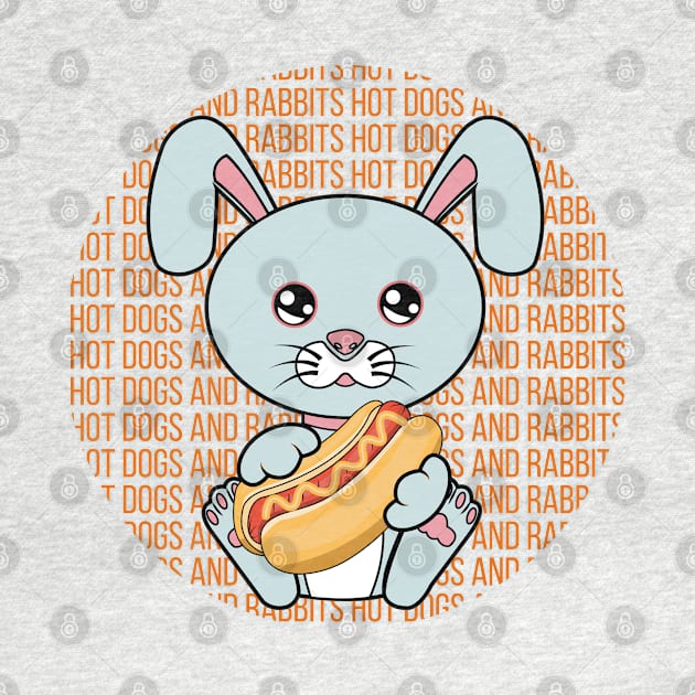 All I Need is hot dogs and rabbits, hot dogs and rabbits, hot dogs and rabbits lover by JS ARTE